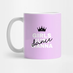 Girls Just Wanna Dance Mug